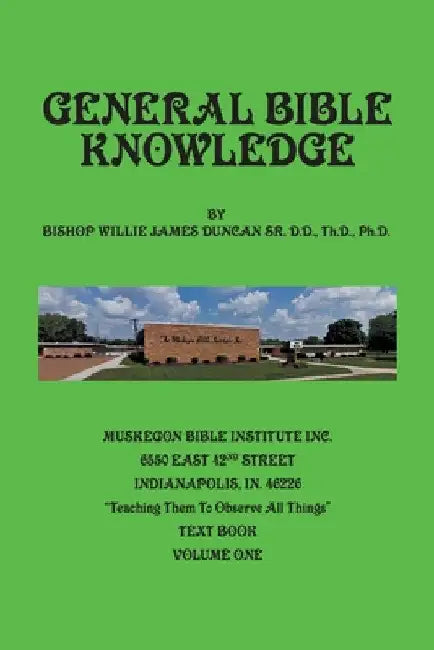 General Bible Knowledge: The Muskegon Bible Institute Inc. "Teaching Them to Observe All Things by Willie Duncan