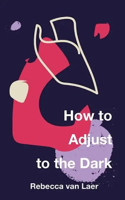 How to Adjust to the Dark by Rebecca Van Laer