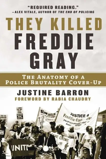 They Killed Freddie Gray: The Anatomy of a Police Brutality Cover-Up by Justine Barron
