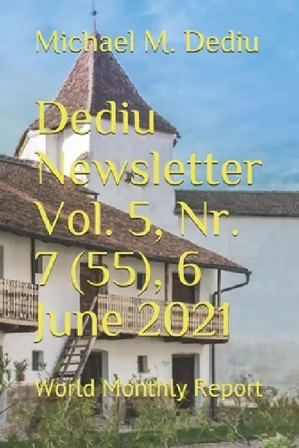 Dediu Newsletter Vol. 5, Nr. 7 (55), 6 June 2021: World Monthly Report by Michael M. Dediu