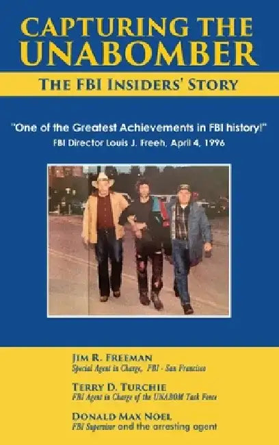 Capturing The Unabomber by Jim Freeman