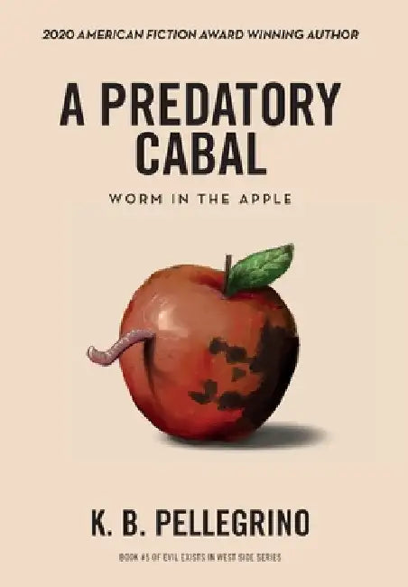 A Predatory Cabal: Worm in the Apple by K. B. Pellegrino