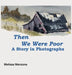 Then We Were Poor: A Story in Photographs by Melissa Menzone
