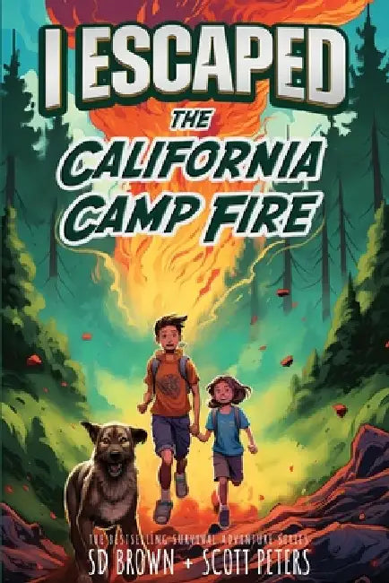 I Escaped The California Camp Fire: A Kids' Survival Story by Peters, Scott
