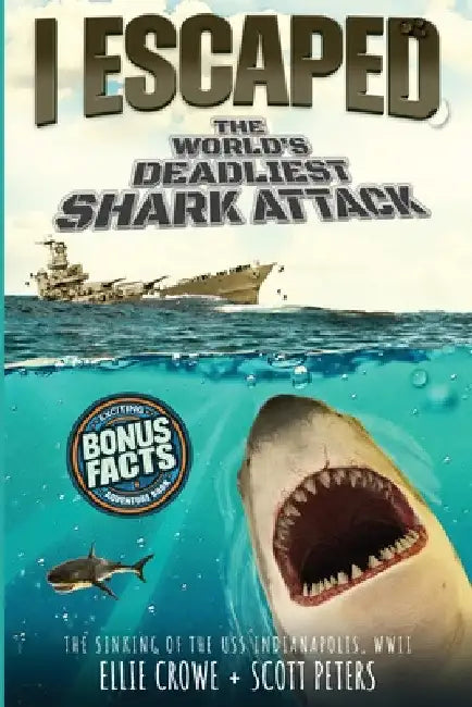 I Escaped The World's Deadliest Shark Attack: The WWII Sinking Of The USS Indianapolis by Scott Peters