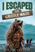 I Escaped The Grizzly Maze: An Alaskan Wilderness Adventure by Scott Peters