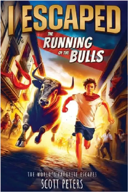I Escaped The Running Of The Bulls: A Kids' Travel Adventure Survival Story: An American Abroad Survival Story For Kids by Peters, Scott