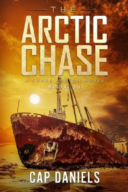 The Arctic Chase: A Chase Fulton Novel by Cap Daniels