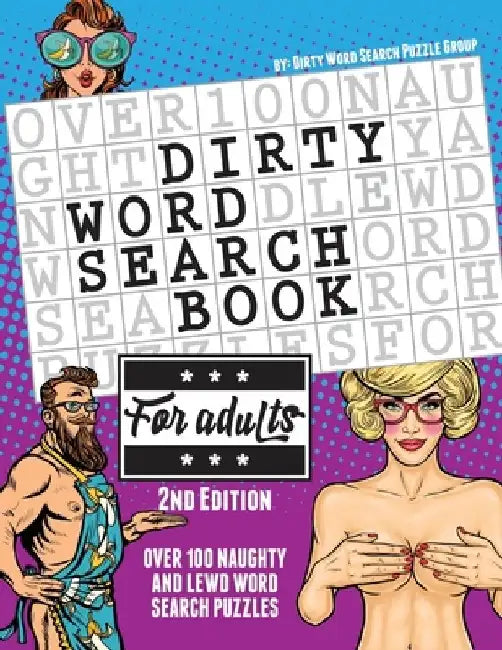 The Dirty Word Search Book for Adults - 2nd Edition: Over 100 Hysterical, Naughty, and Lewd Swear Word Search Puzzles for Men and Women - A Funny Whit by Word Search Puzzle Group