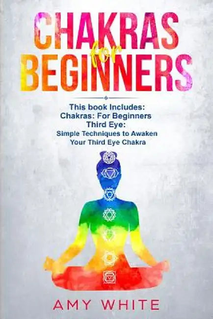 Chakras & The Third Eye: 2 Books in 1 - How to Balance Your Chakras and Awaken Your Third Eye With Guided Meditation, Kundalini, and Hypnosis by Amy White