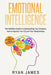 Emotional Intelligence: The Definitive Guide to Understanding Your Emotions, How to Improve Your EQ and Your Relationships (Emotional Intellig by Ryan James