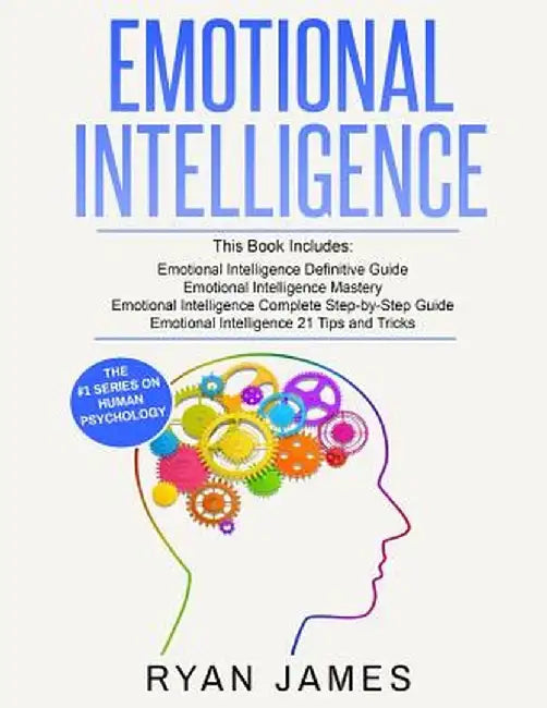 Emotional Intelligence: 4 Manuscripts - How to Master Your Emotions, Increase Your EQ, Improve Your Social Skills, and Massively Improve Your by Ryan James