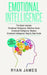 Emotional Intelligence: 3 Manuscripts - Emotional Intelligence Definitive Guide, Emotional Intelligence Mastery, Emotional Intelligence Comple by Ryan James