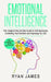 Emotional Intelligence: The Complete Step by Step Guide on Self Awareness, Controlling Your Emotions and Improving Your EQ (Emotional Intelligence Ser by Ryan James