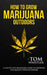 How to Grow Marijuana: Outdoors - A Step-by-Step Beginner's Guide to Growing Top-Quality Weed Outdoors (Volume 2) by Tom Whistler