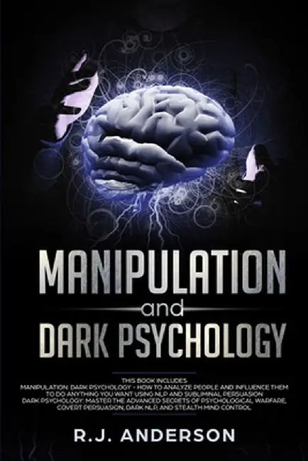 Manipulation and Dark Psychology: Manipulation and Dark Psychology: 2 Manuscripts - How to Analyze People and Influence Them to Do Anything You Want . by R. J. Anderson