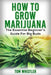 Marijuana: How to Grow Marijuana - The Essential Beginner's Guide For Big Buds by Tom Whistler