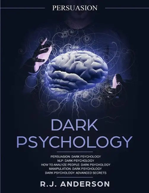 Persuasion: Dark Psychology Series 5 Manuscripts - Persuasion, NLP, How to Analyze People, Manipulation, Dark Psychology Advanced by R. J. Anderson
