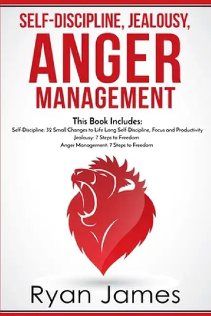 Self-Discipline, Jealousy, Anger Management: 3 Books in One - Self-Discipline: 32 Small Changes to Life Long Self-Discipline and Productivity, ... Fre by Ryan James
