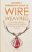 Wire Weaving: Beginner + Intermediate Guide to Wire Weaving: 2-in-1 Wire Weaving Compendium for Beginner and Intermediate Wire Worke by Amy Lange
