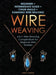 Wire Weaving: Beginner + Intermediate Guide + Chain Maille + Kumihimo Wire Weaving: 4-in-1 Wire Weaving Compendium for Beginners by Amy Lange