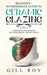 Ceramic Glazing: Beginner + Intermediate Guide to Ceramic Glazing: 2-in-1 Compendium for Beginner and Intermediate Ceramic Artists by Gill Roy