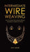 Intermediate Wire Weaving: How to Make Wire Jewelry Without Splurging on Expensive Metals by Amy Lange