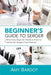 Beginner's Guide to Serger: What Every Beginner Needs to Know to Unlock Her Serger's True Potential by Amy Bardot