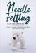 Needle Felting for Beginners: How to Make Cute Felt Creations with Minimal Tools by Ari Yoshinobu