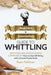 Whittling: Beginner + Intermediate Guide to Whittling: Whittling and Woodcarving Compendium: How Start Whittling With a Simple Po by Ryan Feldman