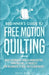 Beginner's Guide to Free Motion Quilting: What Beginners Should Know Before Starting FMQ + 4 Projects for Beginners to Quilt with Confidence by Beth Burns
