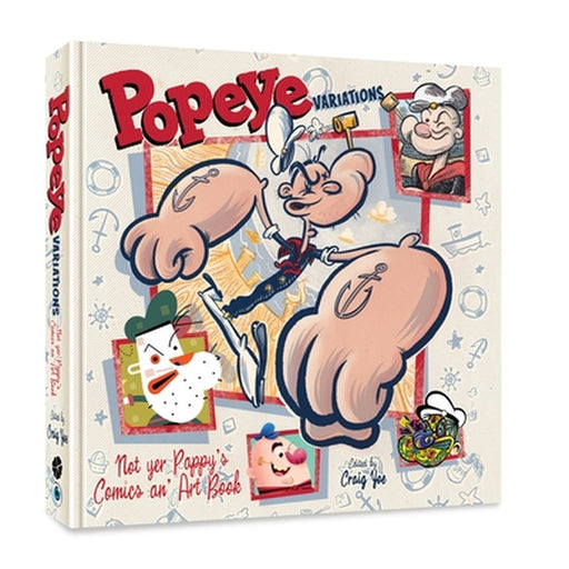 The Art of Popeye: Artists and Comic Strippers' Versions of the Spina by Craig Yoe