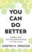 You Can Do Better: Healthy, More God-Centered Relationships in 10 Easy Lessons by Kristin N. Spencer