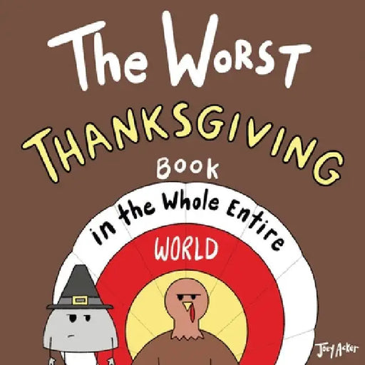 The Worst Thanksgiving Book in the Whole Entire World by Joey Acker
