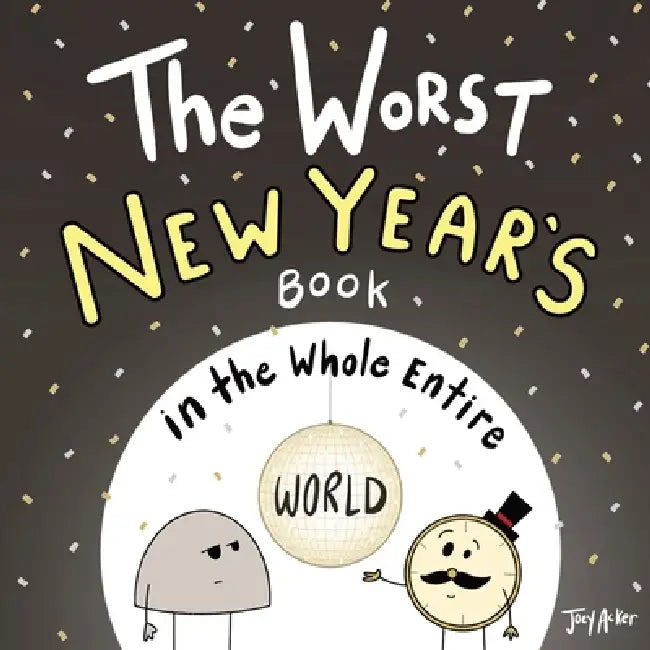 The Worst New Year's Book in the Whole Entire World by Joey Acker