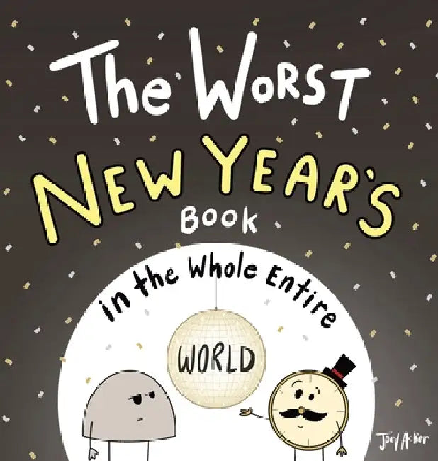 The Worst New Year's Book in the Whole Entire World by Joey Acker