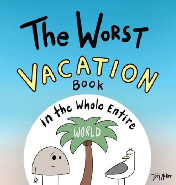 The Worst Vacation Book in the Whole Entire World by Joey Acker