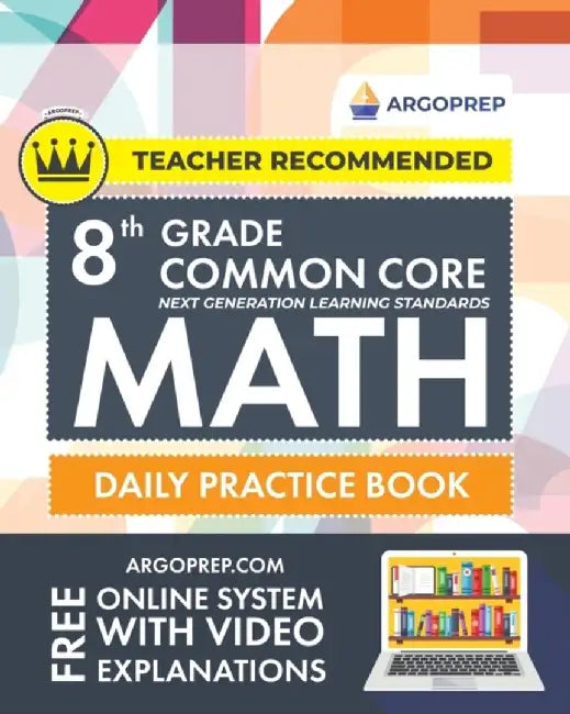 8th Grade Common Core Math: Daily Practice Workbook - Part I: Multiple Choice 1000+ Practice Questions and Video Explanations Argo Brothers (Commo by Argoprep