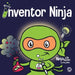 Inventor Ninja: A Children's Book About Creativity and Where Ideas Come From by Mary Nhin