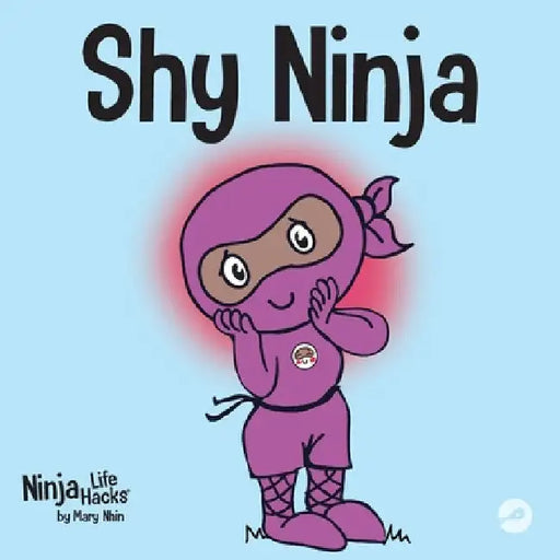 Shy Ninja: A Children's Book About Social Emotional Learning and Overcoming Social Anxiety by Mary Nhin
