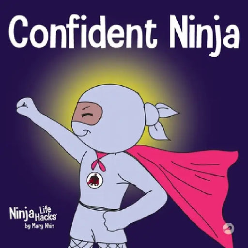Confident Ninja: A Children's Book About Developing Self Confidence and Self Esteem by Mary Nhin