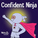 Confident Ninja: A Children's Book About Developing Self Confidence and Self Esteem by Mary Nhin
