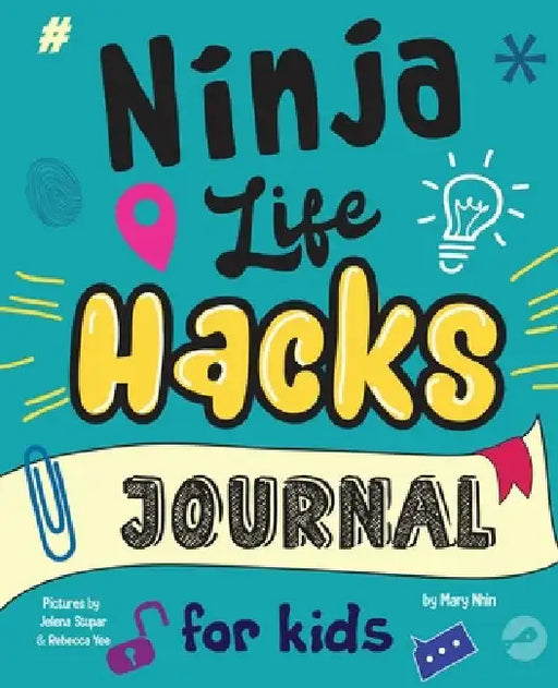 Ninja Life Hacks Journal for Kids: A Keepsake Companion Journal To Develop a Growth Mindset, Positive Self Talk, and Goal-Setting Skills by Nhin, Mary