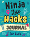 Ninja Life Hacks Journal for Kids: A Keepsake Companion Journal To Develop a Growth Mindset, Positive Self Talk, and Goal-Setting Skills by Nhin, Mary
