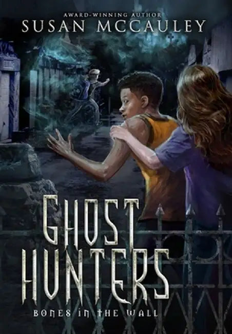 Ghost Hunters: Bones in the Wall by Susan McCauley