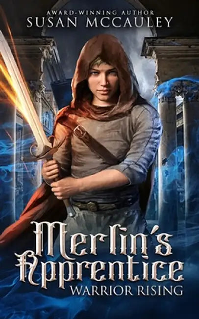 Merlin's Apprentice: Warrior Rising by Susan McCauley