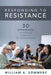 Responding to Resistance: Thirty Strategies to Manage Conflict in Your School (an Educational Leadership Guide to Conflict Management in the Sch by William a. Sommers