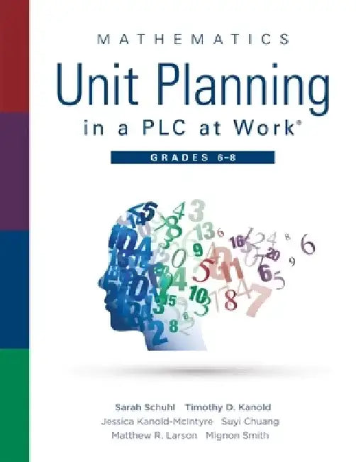Mathematics Unit Planning in a Plc at Work(r), Grades 6 - 8: (a Professional Learning Community Guide to Increasing Student Mathematics Achievement in by Sarah Schuhl