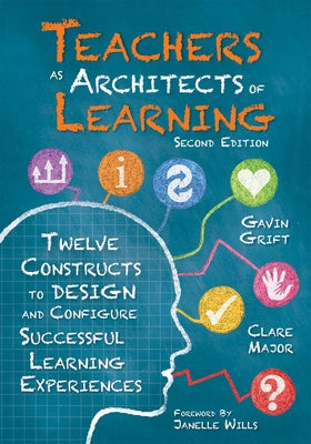 Teachers as Architects of Learning: Twelve Constructs to Design and Configure Successful Learning Experiences, Second Edition (an Instructional Design by Gavin Grift