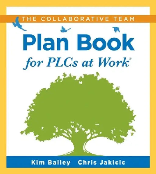 Collaborative Team Plan Book for Plcs at Work(r): (A Plan Book for Fostering Collaboration Among Teacher Teams in a Professional Learning Community) by Kim Bailey